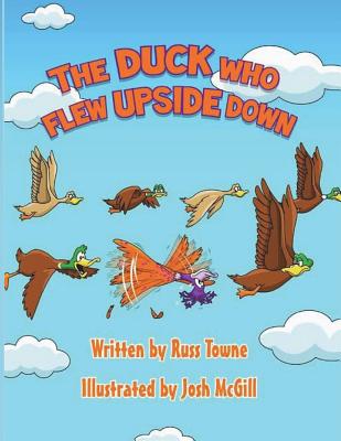 The Duck Who Flew Upside Down By Josh McGill, Russ Towne Cover Image