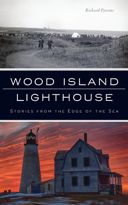 Wood Island Lighthouse: Stories from the Edge of the Sea (Landmarks) By Richard Parsons Cover Image