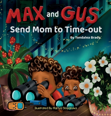 Max and Gus Send Mom to Time-out By Tondalea Brady, Mariya Stoyanova (Illustrator) Cover Image