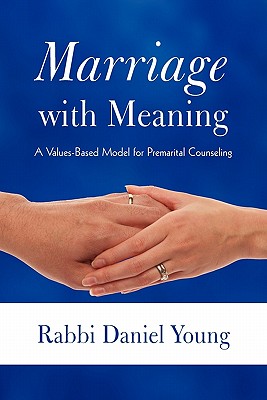 Marriage with Meaning: A Values-Based Model for Premarital Counseling By Rabbi Daniel Young Cover Image