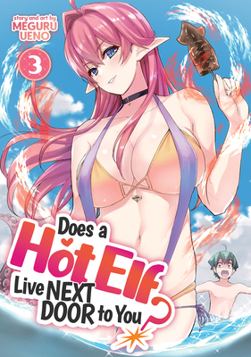 Does a Hot Elf Live Next Door to You? Vol. 3 By Meguru Ueno Cover Image