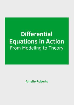 Differential Equations in Action: From Modeling to Theory