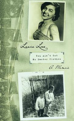 You Ain't Got No Easter Clothes: A Memoir By Laura Love Cover Image