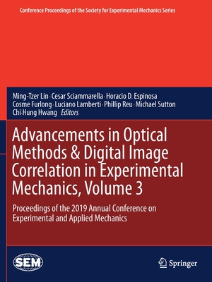 Advancements in Optical Methods & Digital Image Correlation in Experimental Mechanics, Volume 3: Proceedings of the 2019 Annual Conference on Experime (Conference Proceedings of the Society for Experimental Mecha) Cover Image