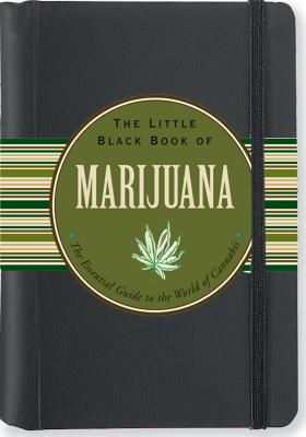 The Little Black Book of Marijuana: The Essential Guide to the World of Cannabis (Little Black Books (Peter Pauper Hardcover)) By Steve Elliott Cover Image