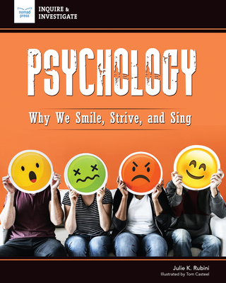 Psychology: Why We Smile, Strive, and Sing (Inquire & Investigate) By Julie Rubini, Tom Casteel (Illustrator) Cover Image