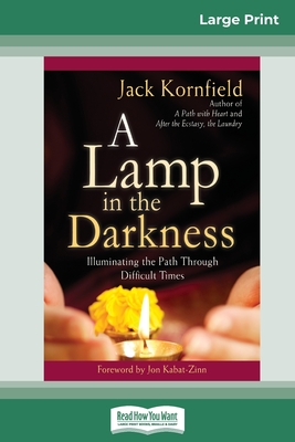 A Lamp in the Darkness: Illuminating the Path Through Difficult Times (16pt Large Print Edition) By Jack Kornfield Cover Image