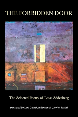 The Forbidden Door: The Selected Poetry of Lasse Söderberg By Lasse Söderberg, Carolyn Forché (Translator), Lars Gustaf Andersson (Translator) Cover Image