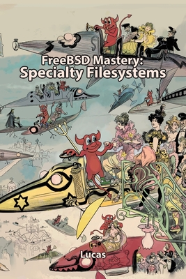 FreeBSD Mastery: Specialty Filesystems (It Mastery #8) By Michael W. Lucas Cover Image