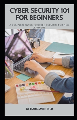 Cyber Security 101 for Beginners: A complete guide to cyber security for new learners Cover Image