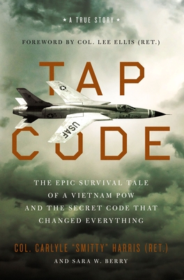 Tap Code: The Epic Survival Tale of a Vietnam POW and the Secret Code That Changed Everything