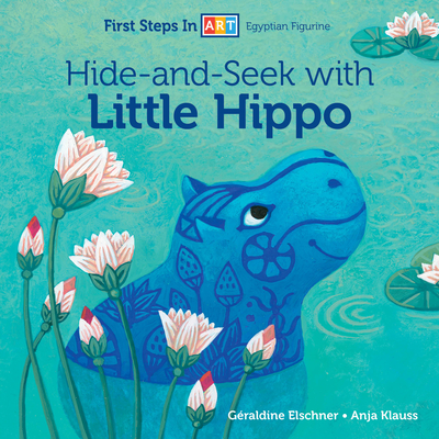 Hide-And-Seek with Little Hippo (First Steps in Art #2)