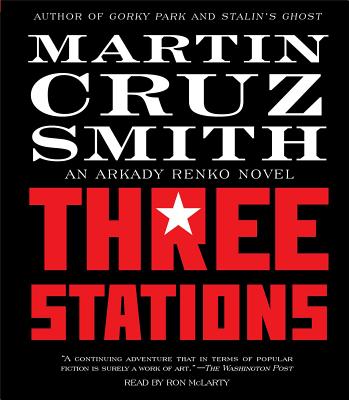 Three Stations: An Arkady Renko Novel By Martin Cruz Smith, Ron McLarty (Read by) Cover Image