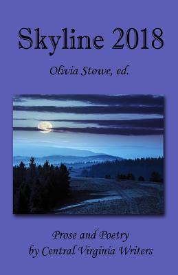 Skyline 2018: An Anthology of Prose and Poetry by Central Virginia Writers Skyline 2018: An Anthology of Prose and Poetry by Central Virginia Writers cover