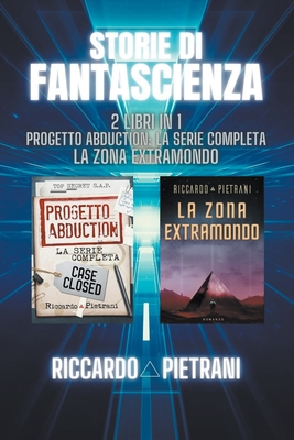 Storie di fantascienza - 2 libri in 1: Progetto Abduction + La Zona Extramondo Cover Image