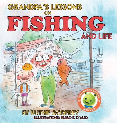 Grandpa's Lessons on Fishing and Life By Ruthie Godfrey, Pablo D'Alio (Illustrator) Cover Image