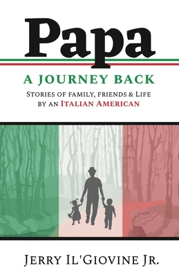 PAPA A Journey Back: Stories of Family, Friends & Life by an Italian American By Jr. Il'giovine, Jerry Cover Image