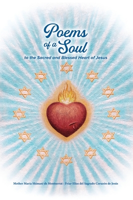 Poems of a Soul to the Sacred and Blessed Heart of Jesus By Maria Shimani de Montserrat, Elías del Sagrado Corazon de Jesus Cover Image