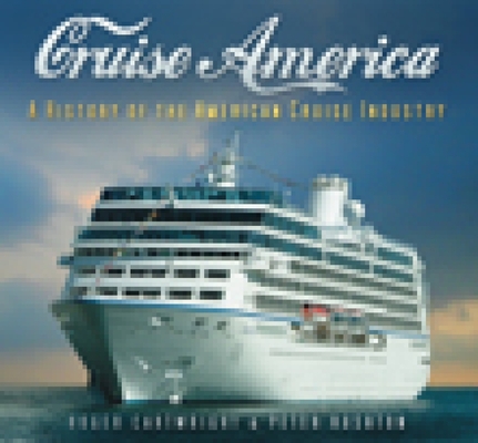 Cruise America: A History of the American Cruise Industry By Roger Cartwright Cover Image