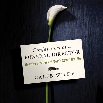Confessions of a Funeral Director Lib/E: How Death Saved My Life Cover Image