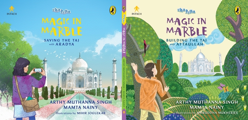 Magic in Marble: Building the Taj with Attaullah and Saving the Taj with Aradya (Ulta-Pulta series, INTACH) Cover Image