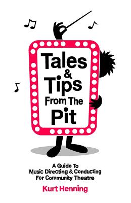 Tales & Tips from the Pit: A Guide to Music Directing and Conducting for Community Theatre Cover Image