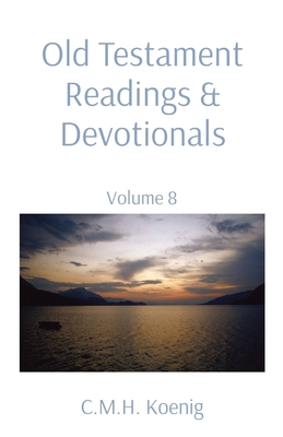 Old Testament Readings & Devotionals: Volume 8 By C. M. H. Koenig (Compiled by), Robert Hawker (With), Charles H. Spurgeon (With) Cover Image