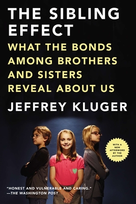The Sibling Effect: What the Bonds Among Brothers and Sisters Reveal About Us By Jeffrey Kluger Cover Image