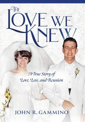 The Love We Knew: A True Story of Love, Loss, and Reunion Cover Image