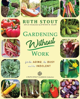 Gardening Without Work: For the Aging, The Busy and the Indolent (Ruth Stout Classics)