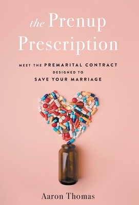 The Prenup Prescription: Meet the Premarital Contract Designed to Save Your Marriage Cover Image