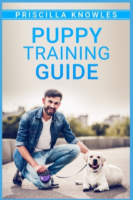 Puppy Training Guide: Basic Dog Training, Potty Training, and Everything  Else You Need to Raise the Perfect Dog with Love! A Step-by-Step Gu  (Paperback) | Theodore's Bookshop