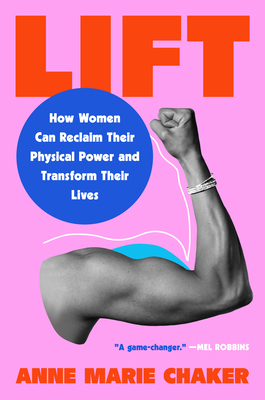 Lift: How Women Can Reclaim Their Physical Power and Transform Their Lives By Anne Marie Chaker Cover Image
