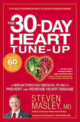 The 30-Day Heart Tune-Up: A Breakthrough Medical Plan to Prevent and Reverse Heart Disease