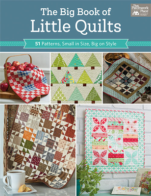 The Big Book of Little Quilts: 51 Patterns, Small in Size, Big on Style By That Patchwork Place Cover Image