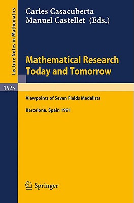 Mathematical Research Today and Tomorrow: Viewpoints of Seven Fields Medalists. Lectures Given at the Institut d'Estudis Catalans, Barcelona, Spain, J (Lecture Notes in Mathematics #1525) Cover Image