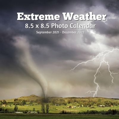 Extreme Weathers 8.5 X 8.5 Calendar September 2021 -December 2022: Monthly Calendar with U.S./UK/ Canadian/Christian/Jewish/Muslim Holidays- Natural W Cover Image