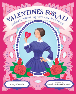 Valentines for All: Esther Howland Captures America's Heart By Nancy Churnin, Monika Róza Wisniewska (Illustrator) Cover Image