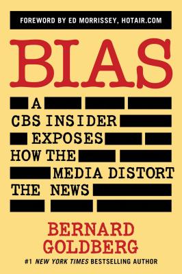 Bias: A CBS Insider Exposes How the Media Distort the News By Bernard Goldberg, Ed Morrissey (Introduction by) Cover Image
