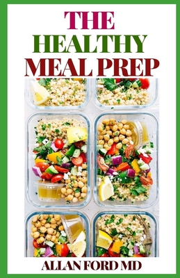 The Healthy Meal Prep: The Ultimate Guide To Learn How Tо Sаvе Money, Lose/Maintain Yоur Wеіght, Sа Cover Image