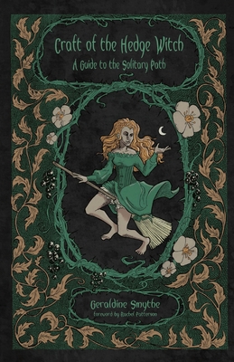 Craft of the Hedge Witch: A Guide to the Solitary Path By Geraldine Smythe, Rachel Patterson (Foreword by), Wycke Malliway (Illustrator) Cover Image
