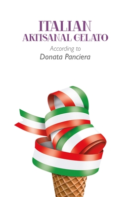Italian Artisanal Gelato According to Donata Panciera By Donata Panciera Cover Image