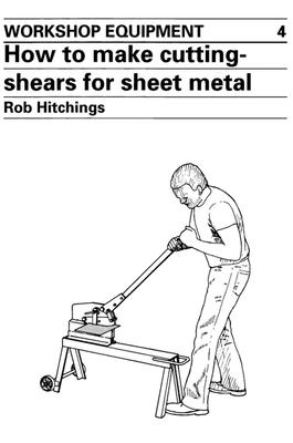 How to Make Cutting Shears for Sheet Metal (Workshop Equipment Manual #4)  (Paperback)