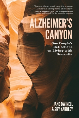 Alzheimer's Canyon: One Couple's Reflections on Living with Dementia By Jane Dwinell, Sky Yardley Cover Image