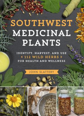 Southwest Medicinal Plants: Identify, Harvest, and Use 112 Wild Herbs for Health and Wellness (Medicinal Plants Series)