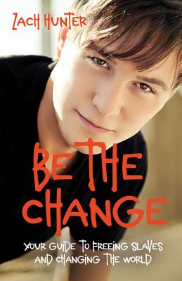 Be the Change, Revised Edition: Your Guide to Freeing Slaves and Changing the World Cover Image