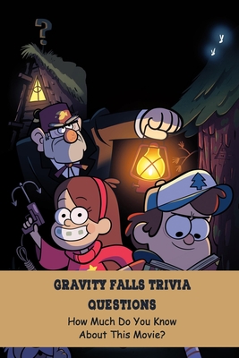 Gravity Falls Trivia Questions How Much Do You Know About This Movie Paperback River Bend Bookshop Llc