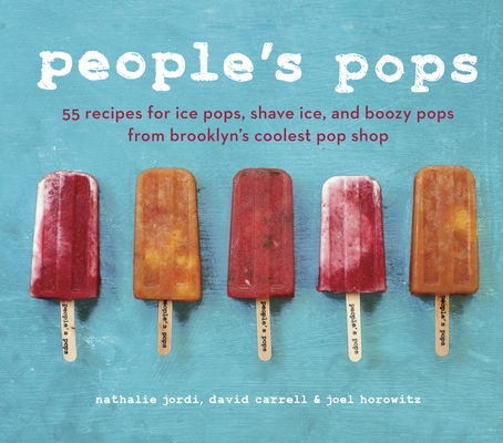 People's Pops: 55 Recipes for Ice Pops, Shave Ice, and Boozy Pops from Brooklyn's Coolest Pop Shop [A Cookbook] By Nathalie Jordi, David Carrell, Joel Horowitz Cover Image