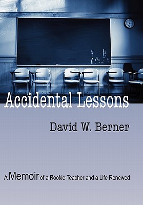 Accidental Lessons: A Memoir of a Rookie Teacher and a Life Renewed Cover Image