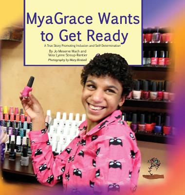 MyaGrace Wants To Get Ready: A True Story Promoting Inclusion and Self-Determination (Growing with Grace) Cover Image